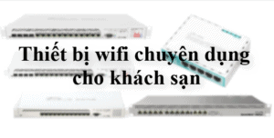 Wifi chuyên dụng cho khách sạn