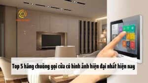 Top 5 hãng chuông gọi cửa có hình ảnh hiện đại nhất hiện nay