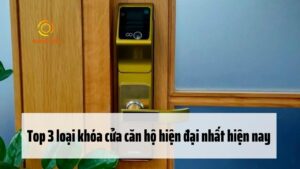 Top 3 loại khóa cửa căn hộ hiện đại nhất hiện nay